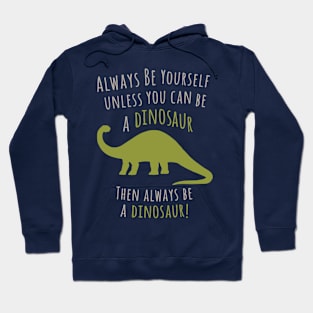 Be a Dinosaur! Hoodie